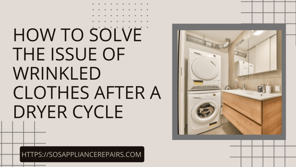 How To Solve The Issue Of Wrinkled Clothes After A Dryer Cycle